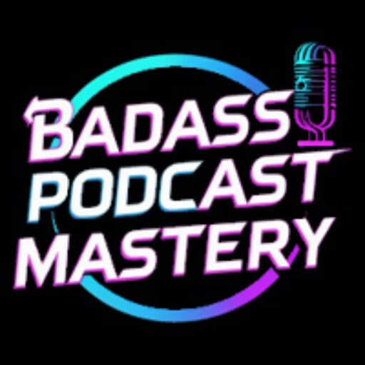 Badass Podcast Mastery